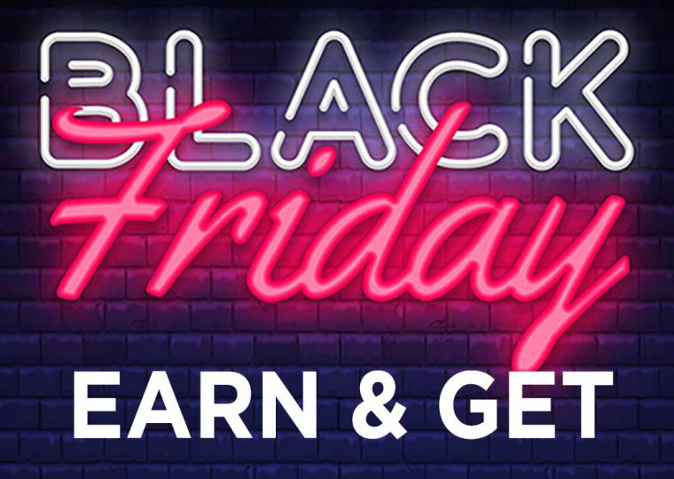 Earn & Get Black Friday