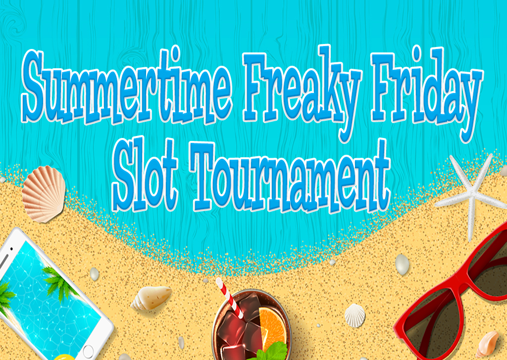 Summertime Freaky Friday Slot Tournament
