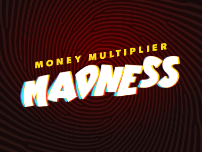 Money Multiplier Madness