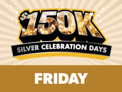 $150K Silver Celebration Fridays