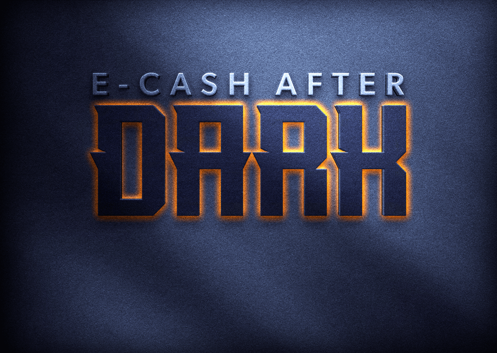 E-CASH After Dark